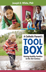 A Catholic Parent's Tool Box: Raising Healthy Families